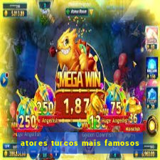 atores turcos mais famosos